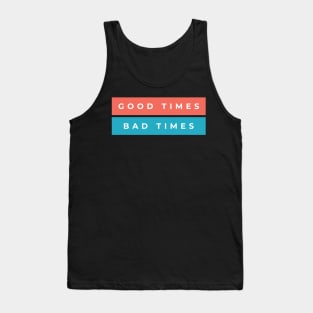 Good Times Bad Times Tank Top